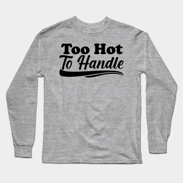 Too Hot To Handle Long Sleeve T-Shirt by Ericokore